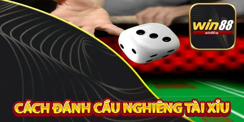 Cách Đánh Cầu Nghiêng Tài Xỉu