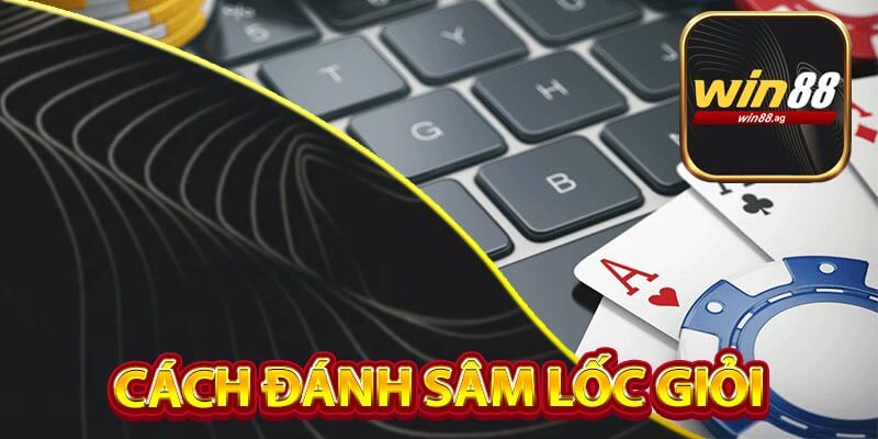 Cách Đánh Sâm Lốc Giỏi