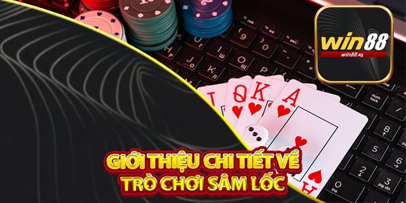 Giới thiệu chi tiết về trò chơi sâm lốc